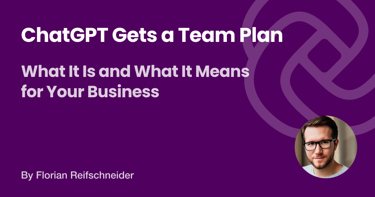 A new team plan for ChatGPT has arrived – make sure it’s enhancing your business, not exposing it.