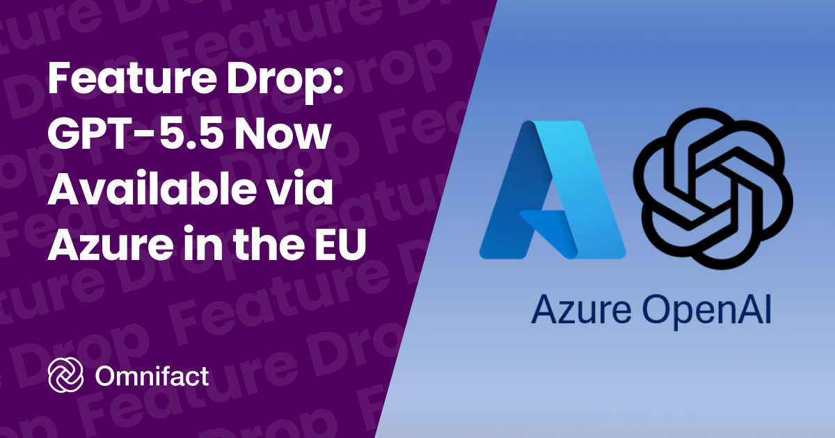 GPT-5.5 is now available on Omnifact via the Microsoft Azure in the EU, combining advanced reasoning with enterprise-grade data security.