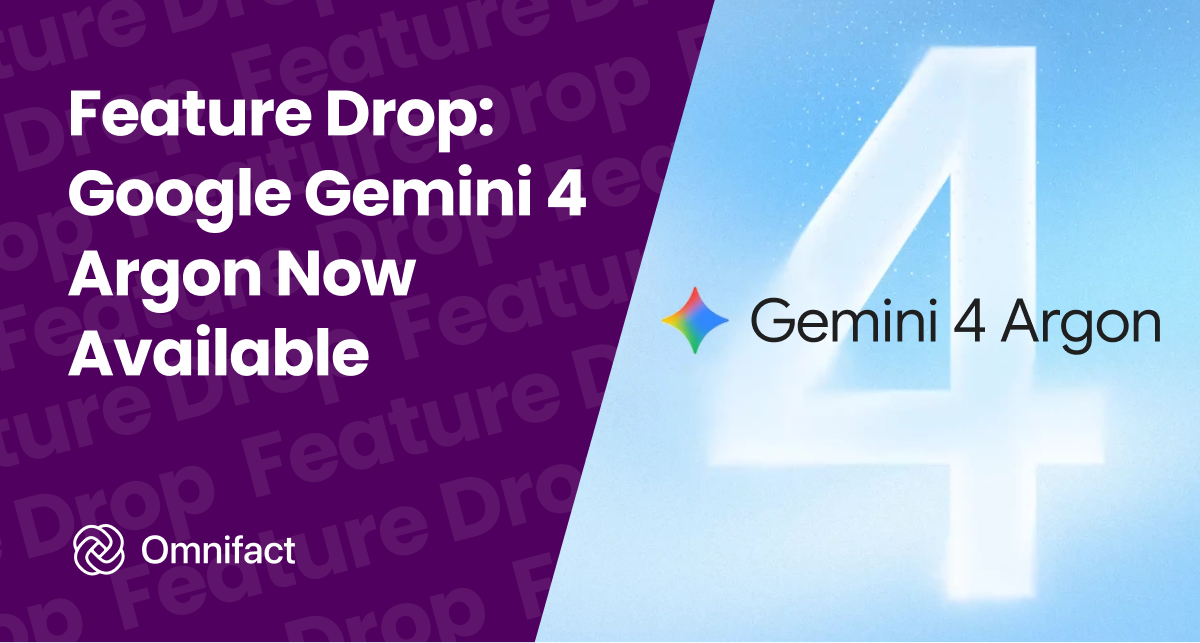 Google Gemini 4 Argon is now available on Omnifact via Google Cloud in the EU and Google API.