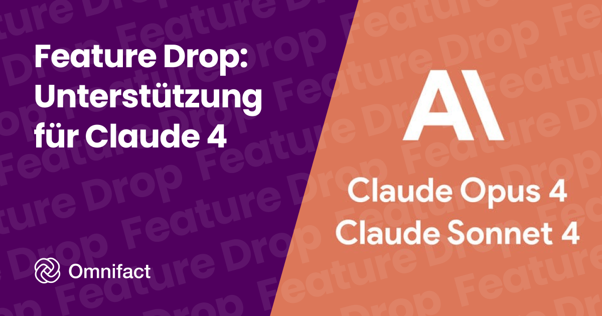 Omnifact unterstützt jetzt Claude Opus 4 und Sonnet 4 und setzt damit neue Maßstäbe in der Programmierung und erweiterter Logik.