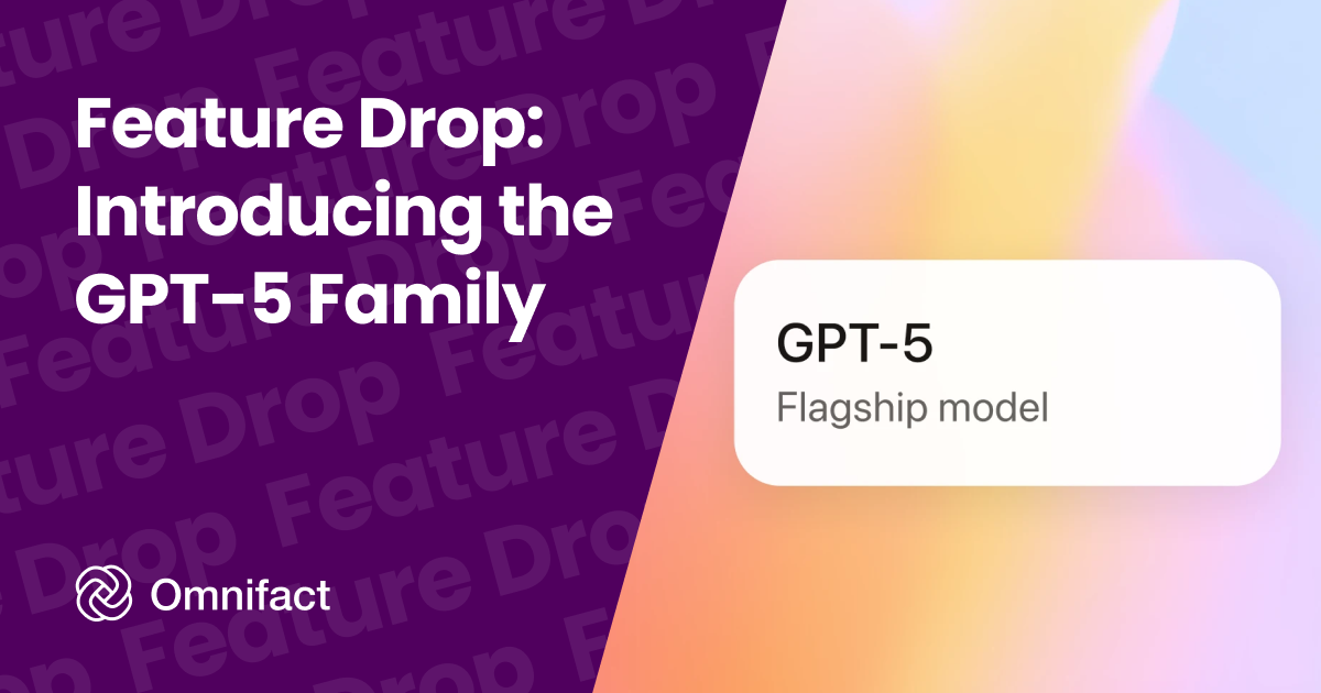 OpenAI's GPT-5 family—GPT-5, GPT-5 mini, and GPT-5 nano—is now available on Omnifact.