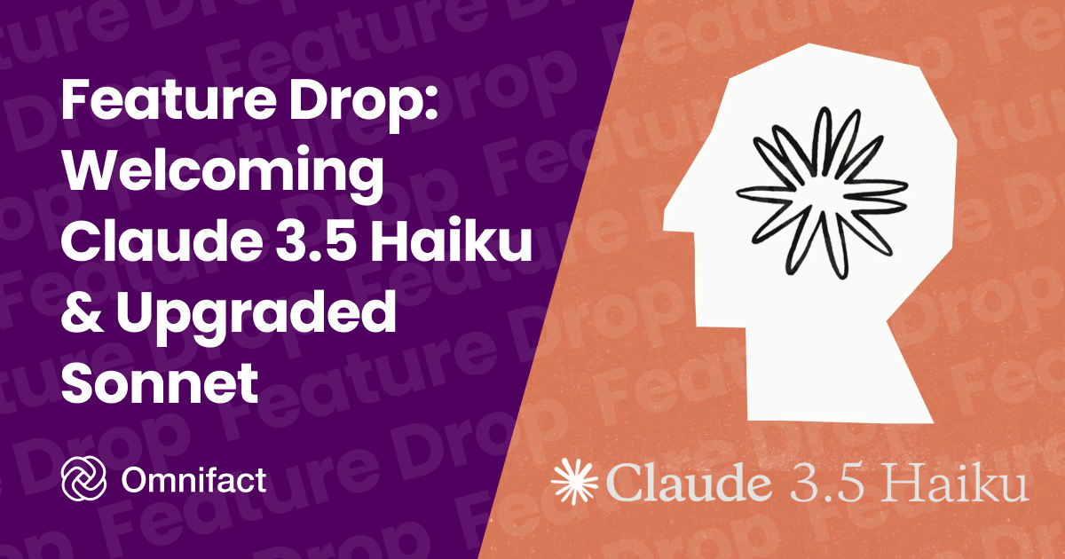 Omnifact supports enhanced Claude 3.5 Sonnet and new Haiku models.