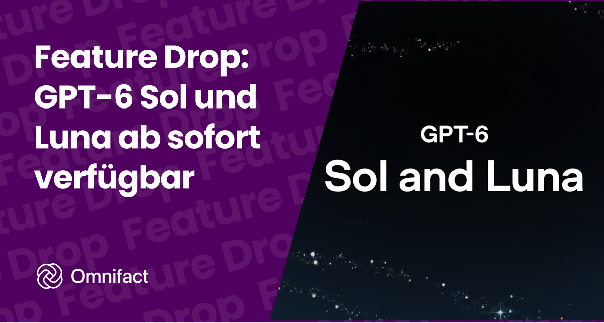 OpenAI GPT-6 Sol und GPT-6 Luna sind ab sofort auf Omnifact mit EU-Datenresidenz über Azure verfügbar.